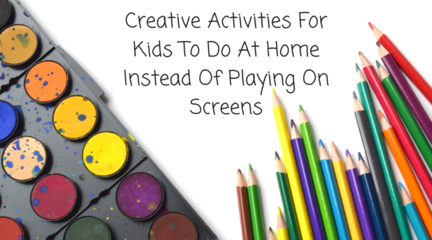 Creative Activities For Kids To Do At Home Instead Of Playing On Screens