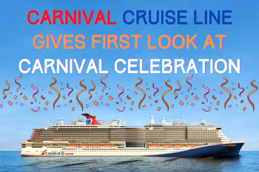 Carnival Cruise Line Gives First Look At Carnival Celebration - Family  Review Guide